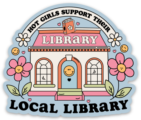 Hot Girls Support Their Local Library Waterproof, Weatherproof Vinyl Sticker