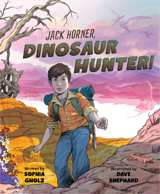Jack Horner, Dinosaur Hunter! by Sophia Gholz