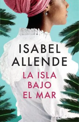La isla bajo el mar por Isabel Allende