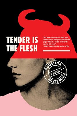 Tender is the Flesh by Agustina Bazterrica
