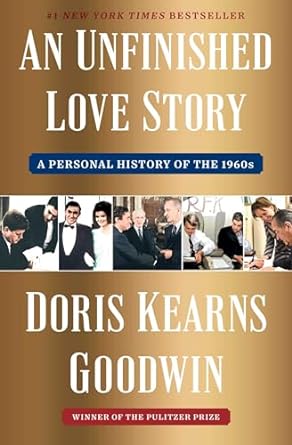 An Unfinished Love Story: a Personal History of the 1960s by Doris Kearns Goodwin
