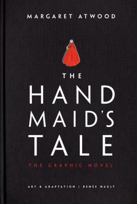 The Hand Maid's Tale The Graphic Novel by Margaret Atwood Art & Adaptation by Renee Nault