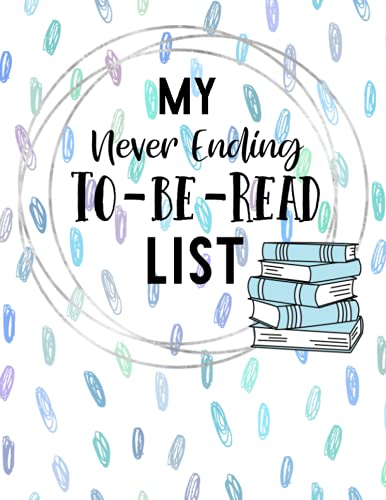 My Never Ending To-Be-Read List: To Be Read, Book List, Reading List, 50 pages, 8.5x11 inches, for readers