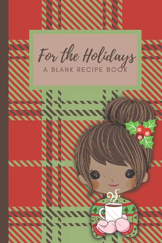 For the Holidays: A Blank Recipe Book: 6x9 Inches, 50 pages, recipe book, Christmas Food Recipes, Blank recipe book, Christmas Gift, Winter Holiday Gift