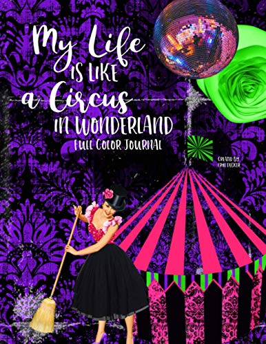 My Life is Like a Circus in Wonderland Journal: A fun, multi- layout journal in full color to record the craziness that is your life