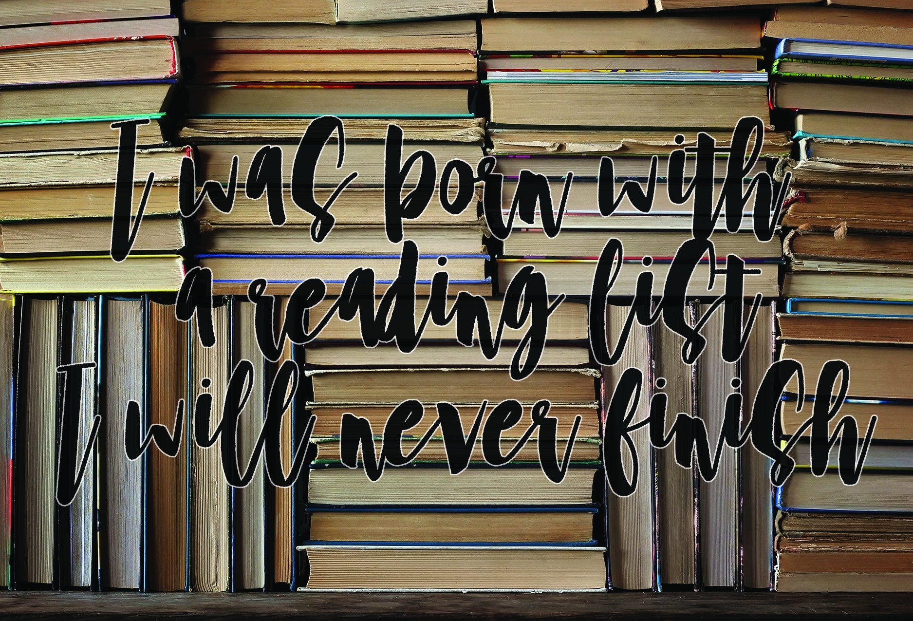 A Reading List I will Never Finish 4x6 Print - bibliophileprints