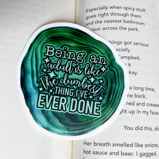 Being an Adult is the Dumbest thing I have Ever Done Geode Waterproof and Weatherproof Vinyl Sticker | Funny Adulting Sticker | Green Geode Watercolor Sticker